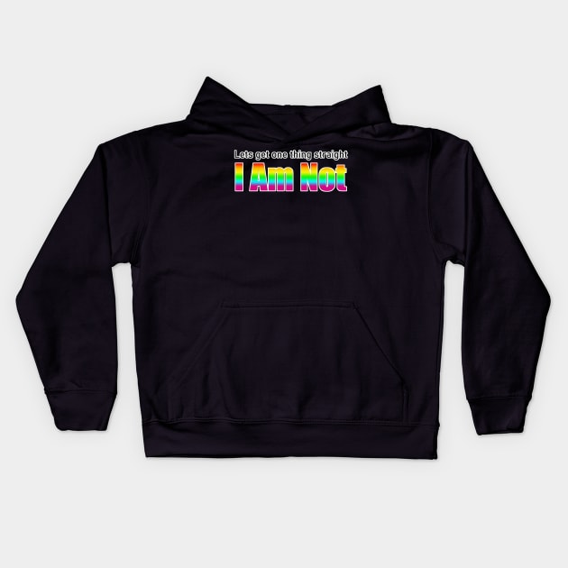 Let's Get One Thing Straight I Am Not - LGBT Quote Kids Hoodie by aaallsmiles